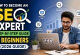 How to Become an SEO Expert: Step-by-Step Guide for Beginners (2026 Guide)
